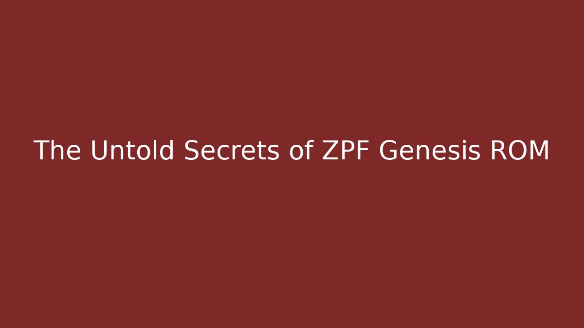 The Untold Secrets of ZPF Genesis ROM