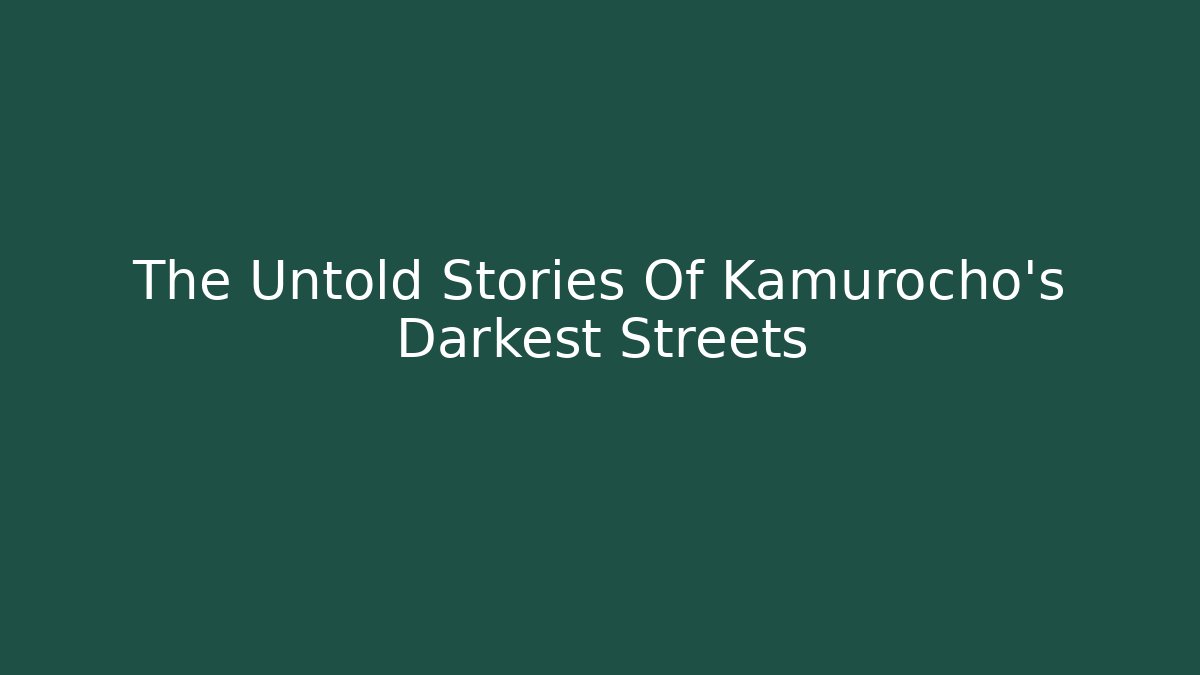 The Untold Stories Of Kamurocho's Darkest Streets