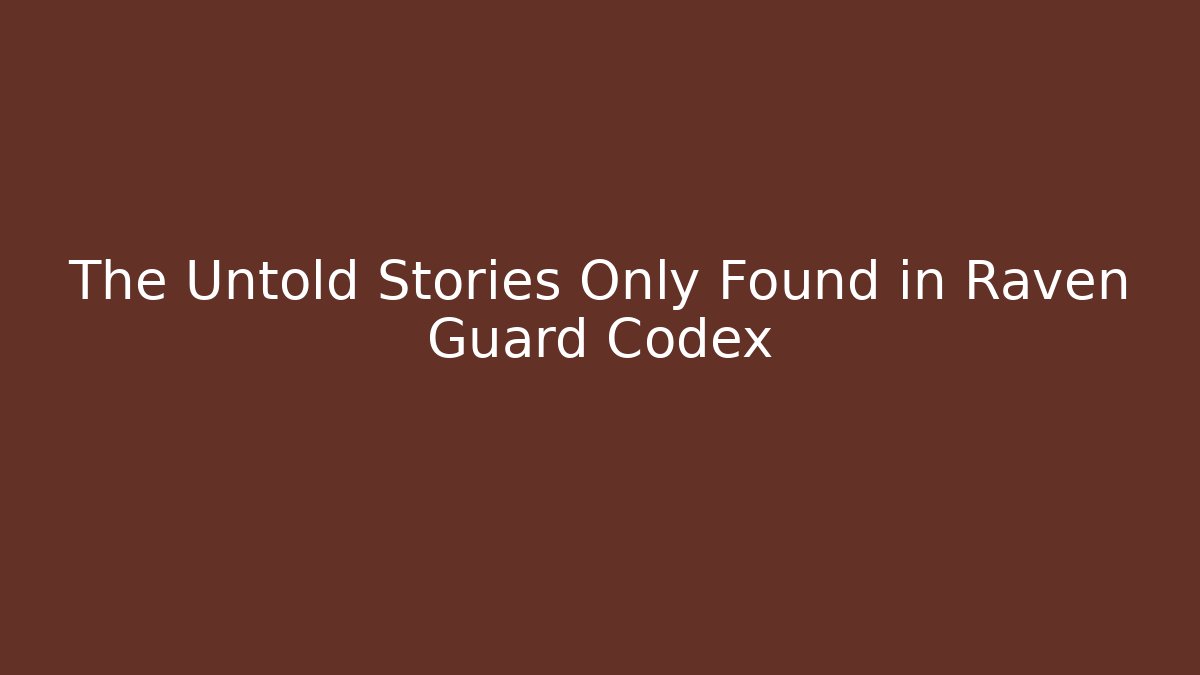 The Untold Stories Only Found in Raven Guard Codex