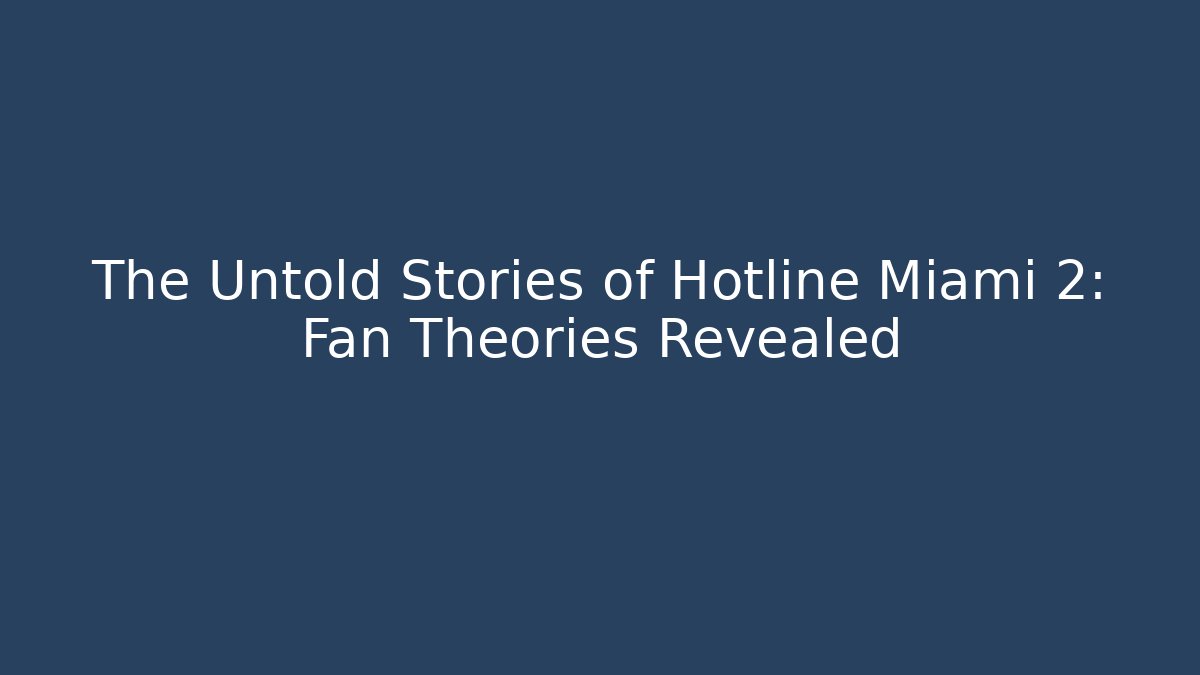 The Untold Stories of Hotline Miami 2: Fan Theories Revealed