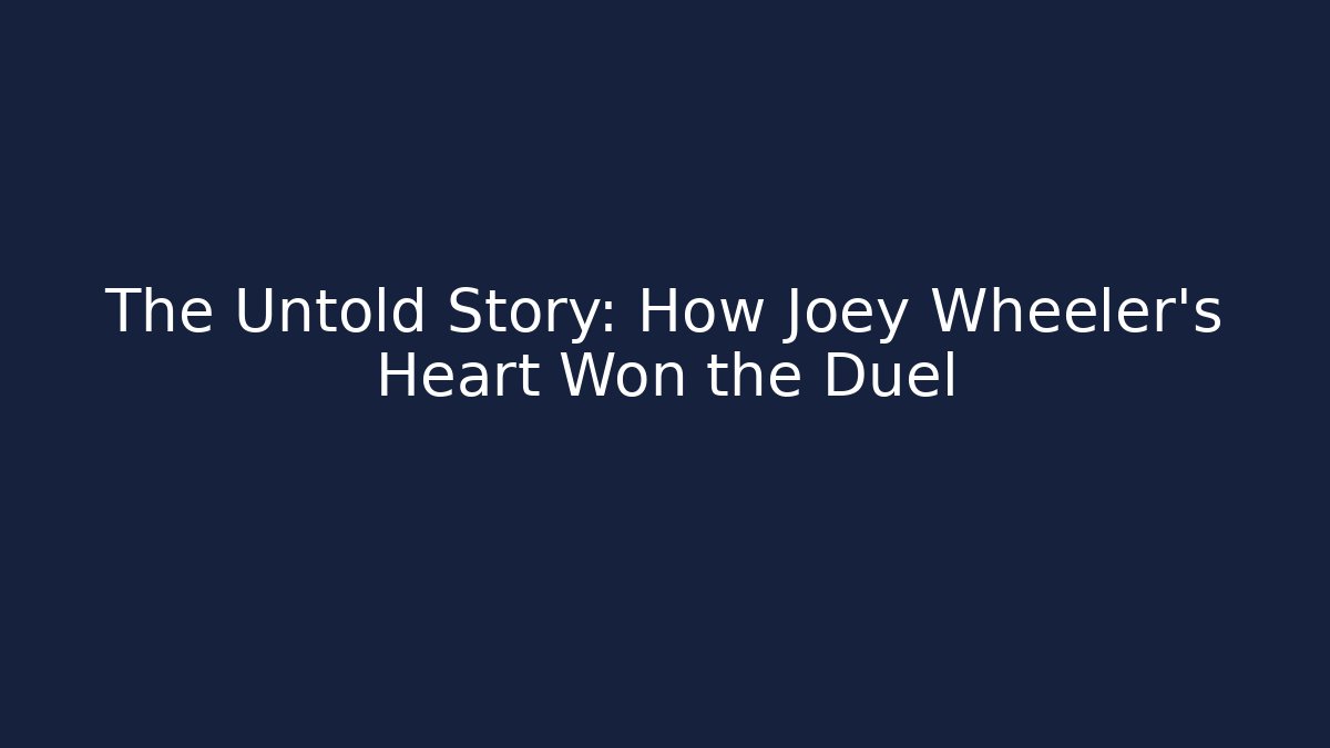 The Untold Story: How Joey Wheeler's Heart Won the Duel