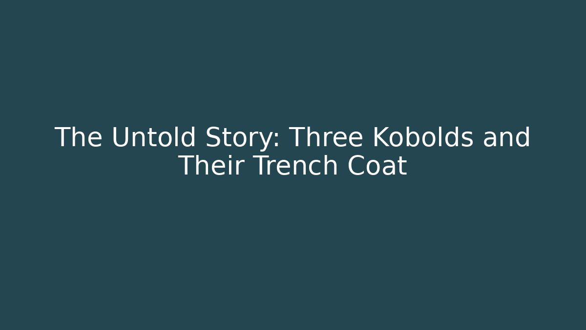 The Untold Story: Three Kobolds and Their Trench Coat