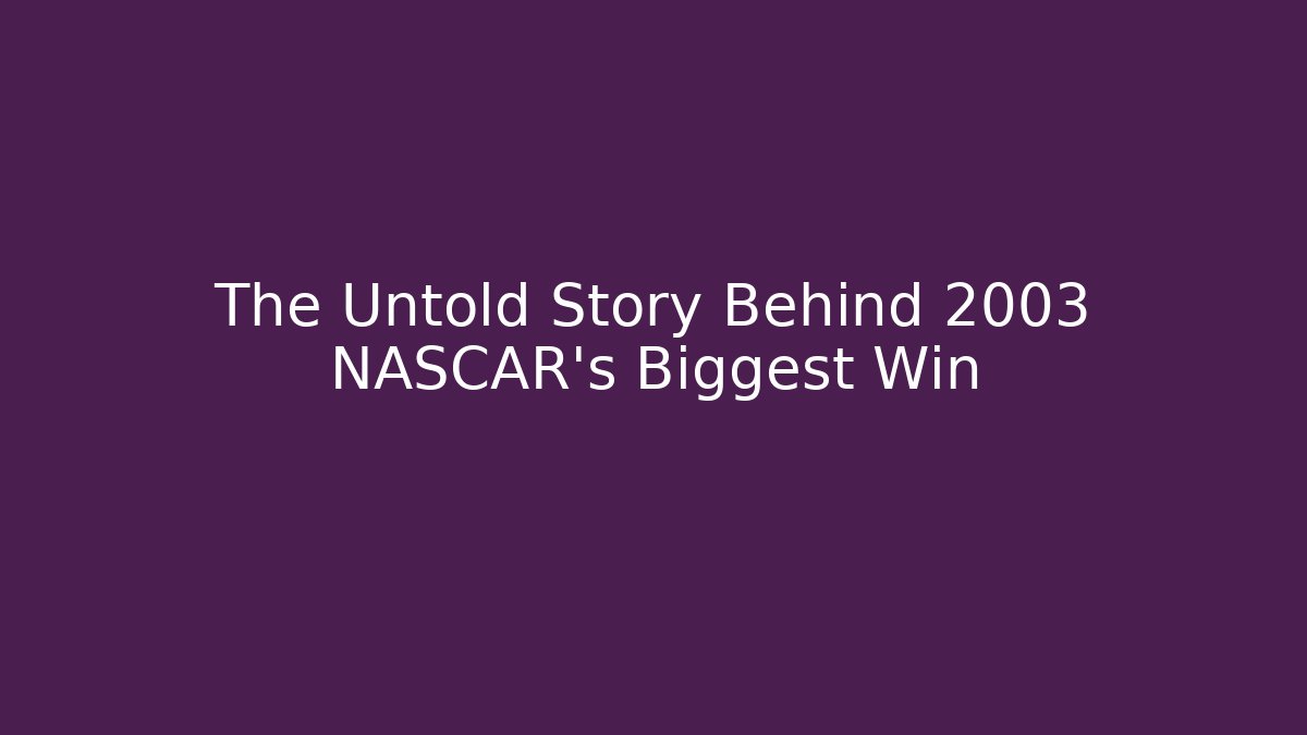 The Untold Story Behind 2003 NASCAR's Biggest Win