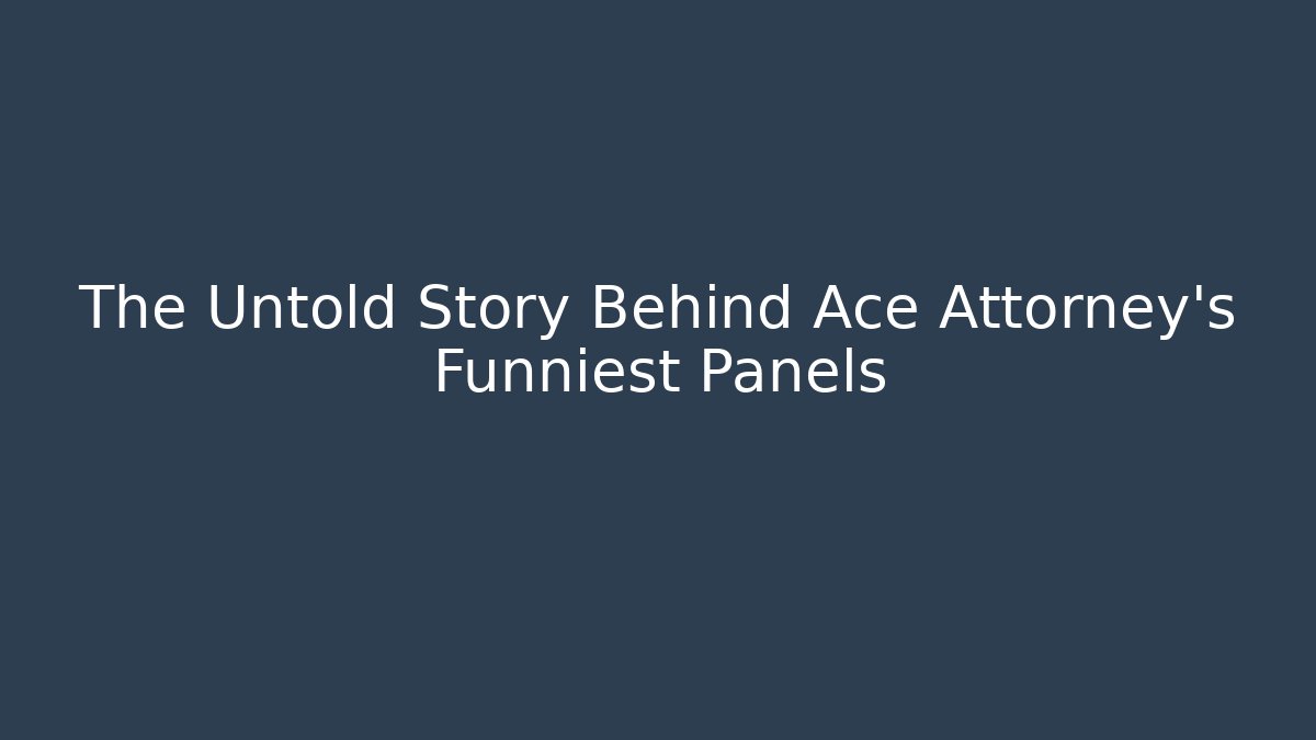 The Untold Story Behind Ace Attorney's Funniest Panels