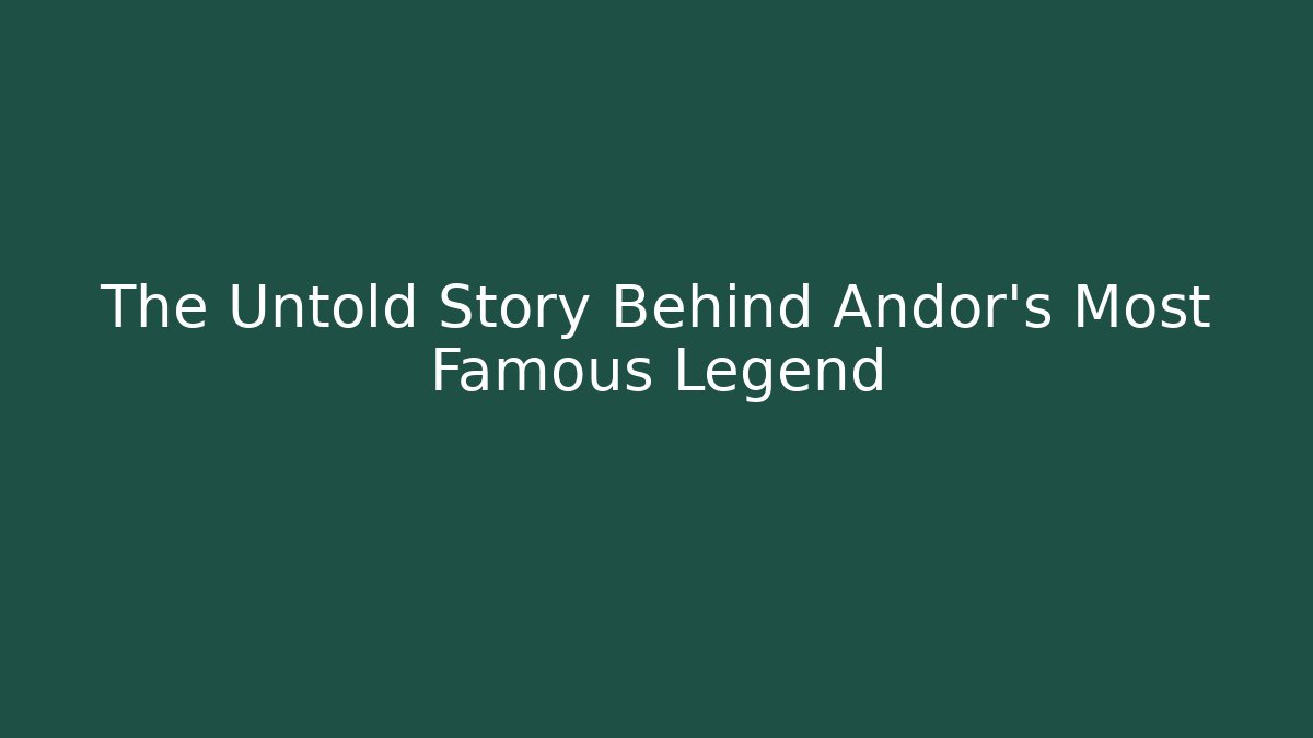The Untold Story Behind Andor's Most Famous Legend