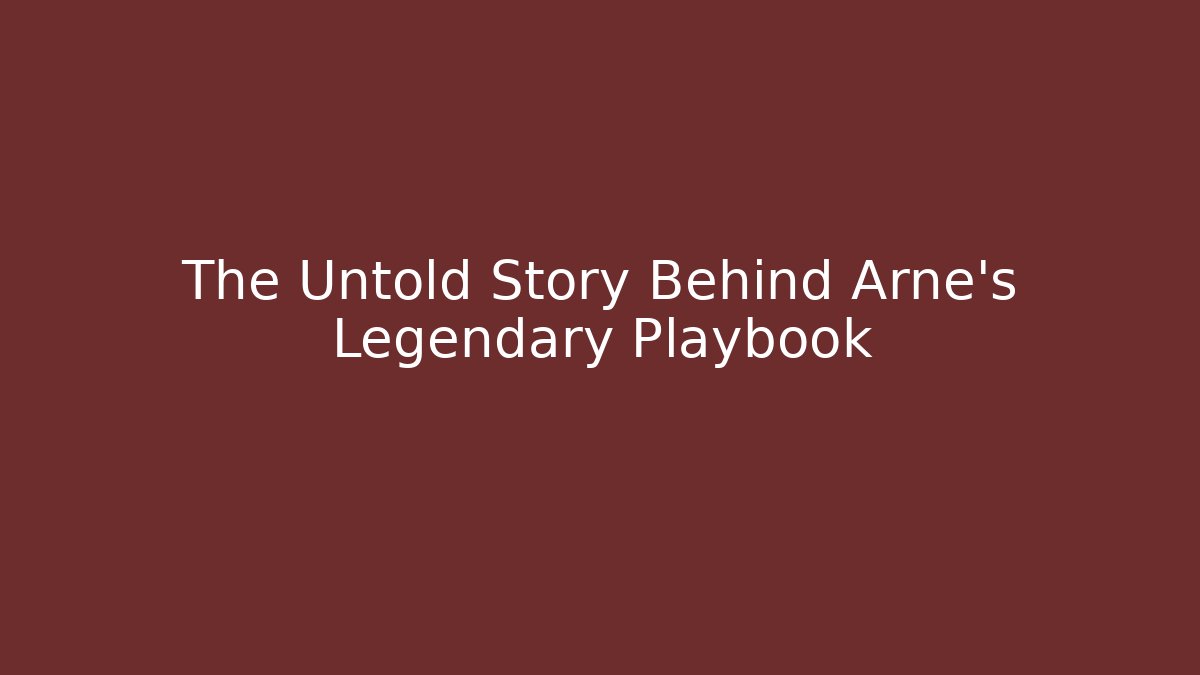 The Untold Story Behind Arne's Legendary Playbook