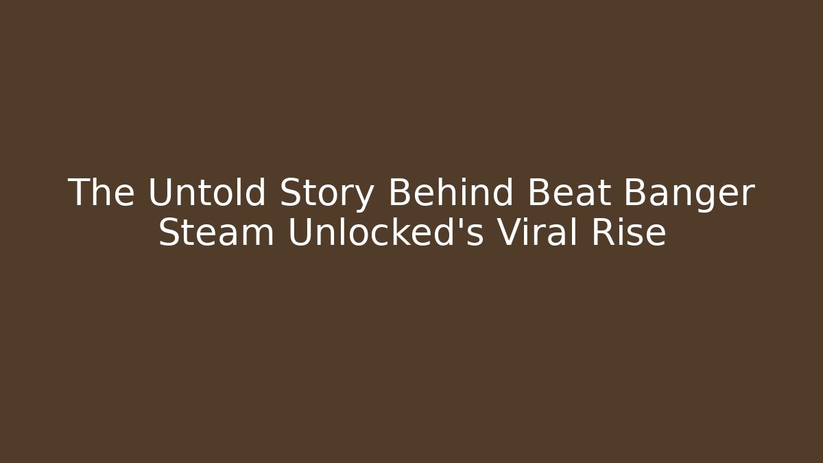 The Untold Story Behind Beat Banger Steam Unlocked's Viral Rise - Critter Realm