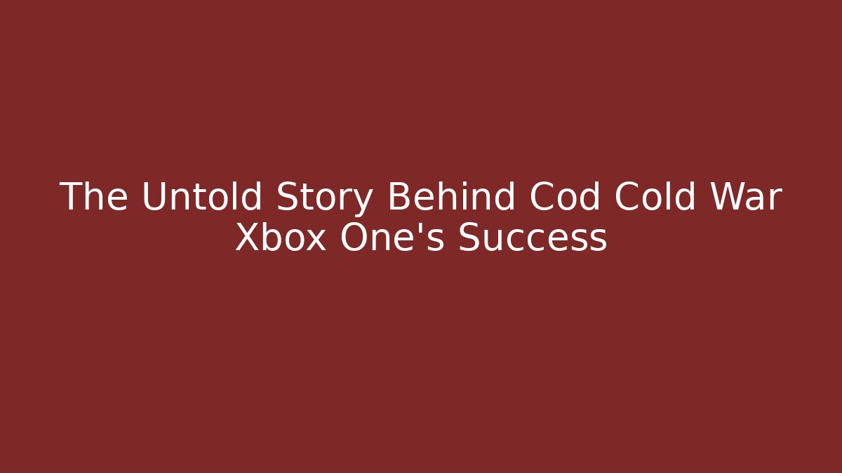 The Untold Story Behind Cod Cold War Xbox One's Success