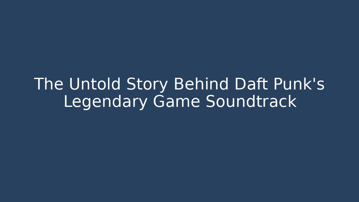 The Untold Story Behind Daft Punk's Legendary Game Soundtrack