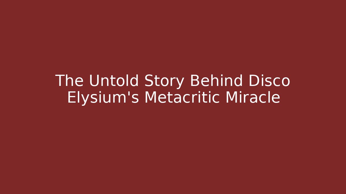 The Untold Story Behind Disco Elysium's Metacritic Miracle