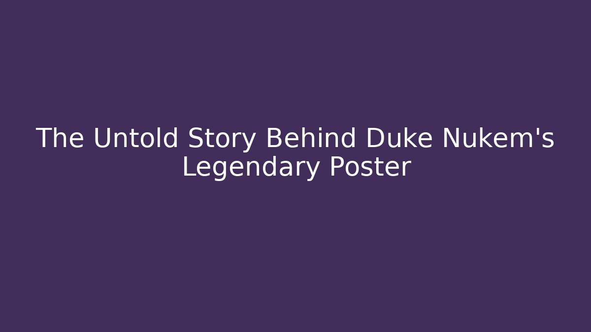The Untold Story Behind Duke Nukem's Legendary Poster