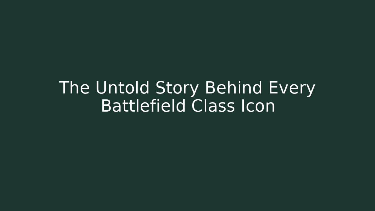 The Untold Story Behind Every Battlefield Class Icon