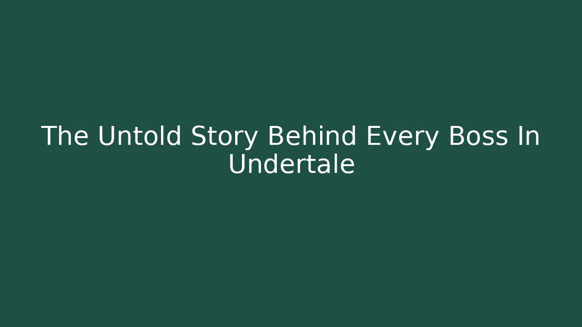 The Untold Story Behind Every Boss In Undertale