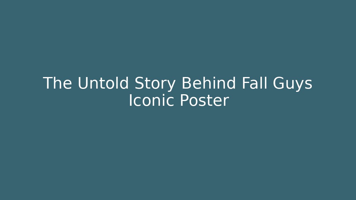 The Untold Story Behind Fall Guys Iconic Poster
