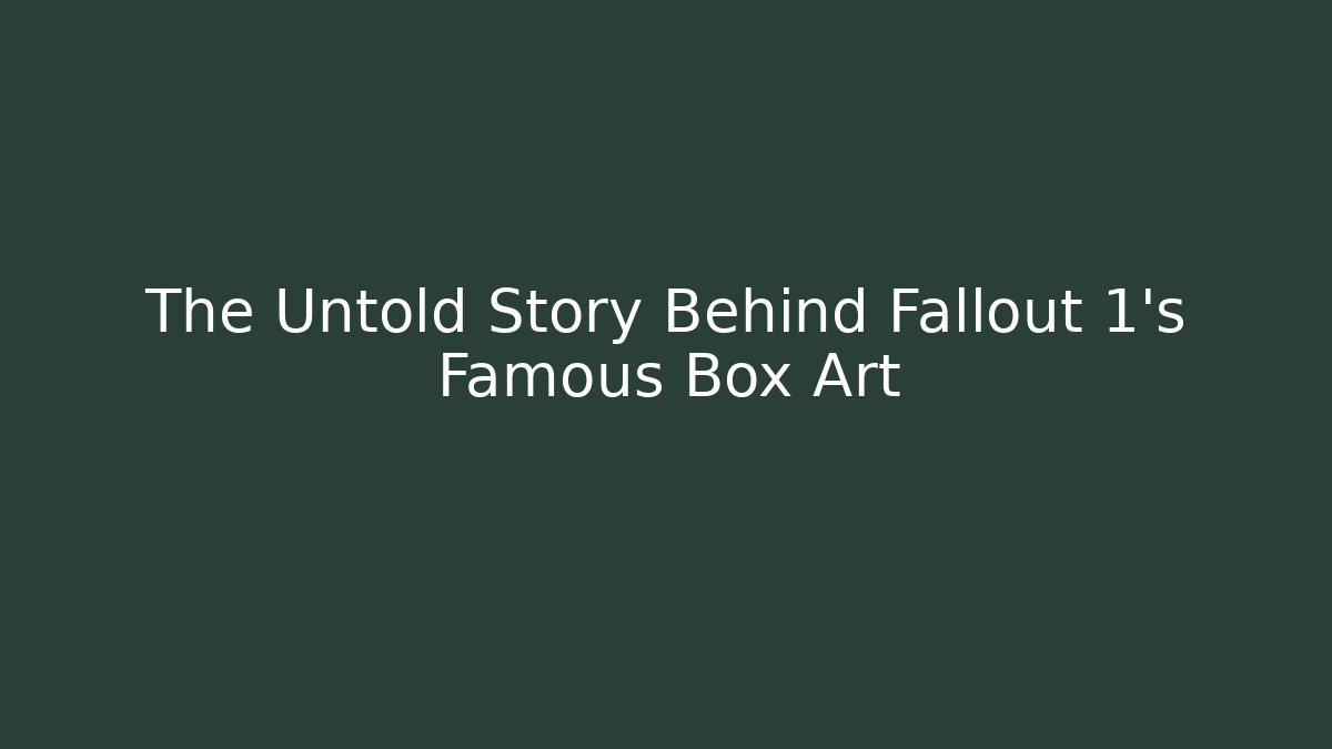 The Untold Story Behind Fallout 1’s Famous Box Art