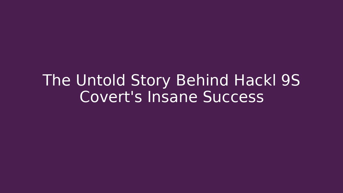 The Untold Story Behind Hackl 9S Covert's Insane Success
