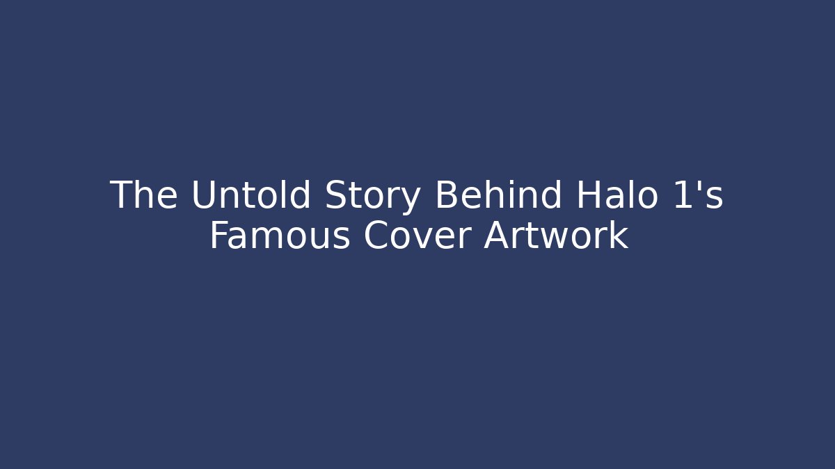 The Untold Story Behind Halo 1's Famous Cover Artwork