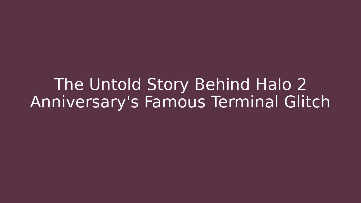 The Untold Story Behind Halo 2 Anniversary's Famous Terminal Glitch