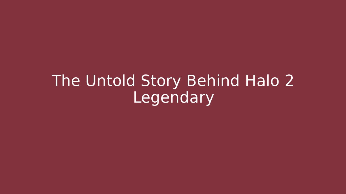 The Untold Story Behind Halo 2 Legendary - Critter Realm