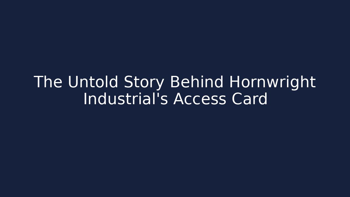 The Untold Story Behind Hornwright Industrial's Access Card