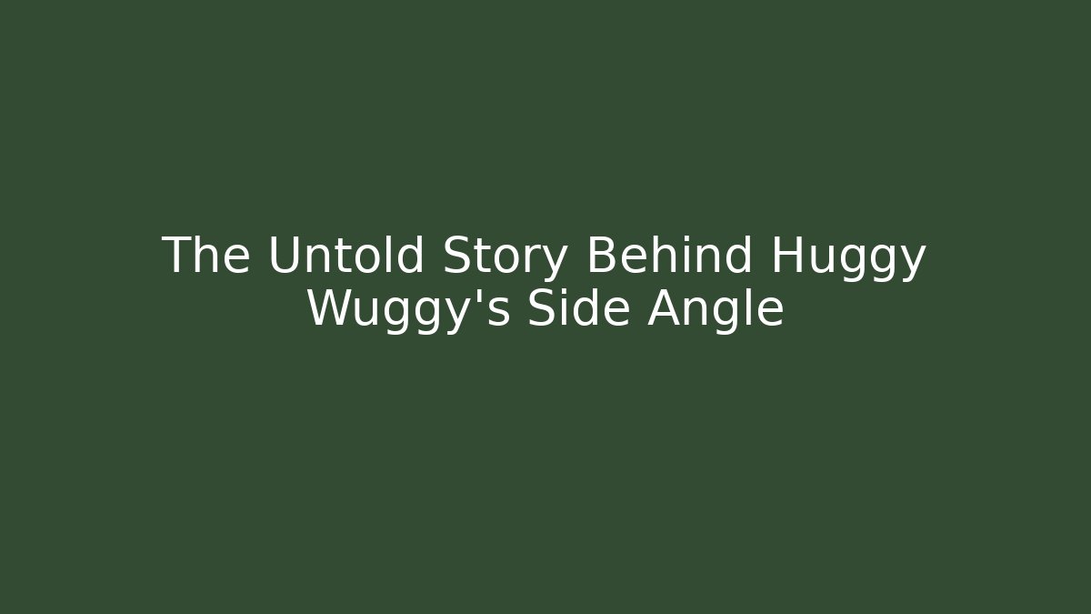 The Untold Story Behind Huggy Wuggy's Side Angle