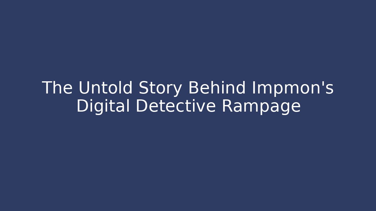 The Untold Story Behind Impmon's Digital Detective Rampage
