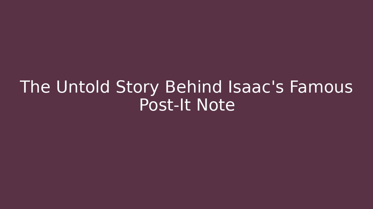 The Untold Story Behind Isaac's Famous Post-It Note