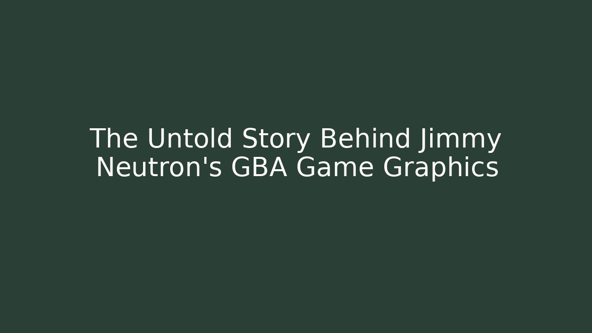 The Untold Story Behind Jimmy Neutron’s GBA Game Graphics