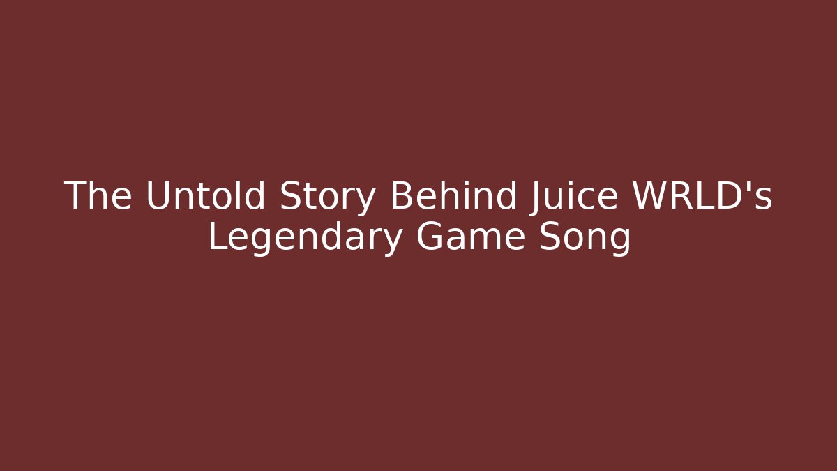 The Untold Story Behind Juice WRLD's Legendary Game Song