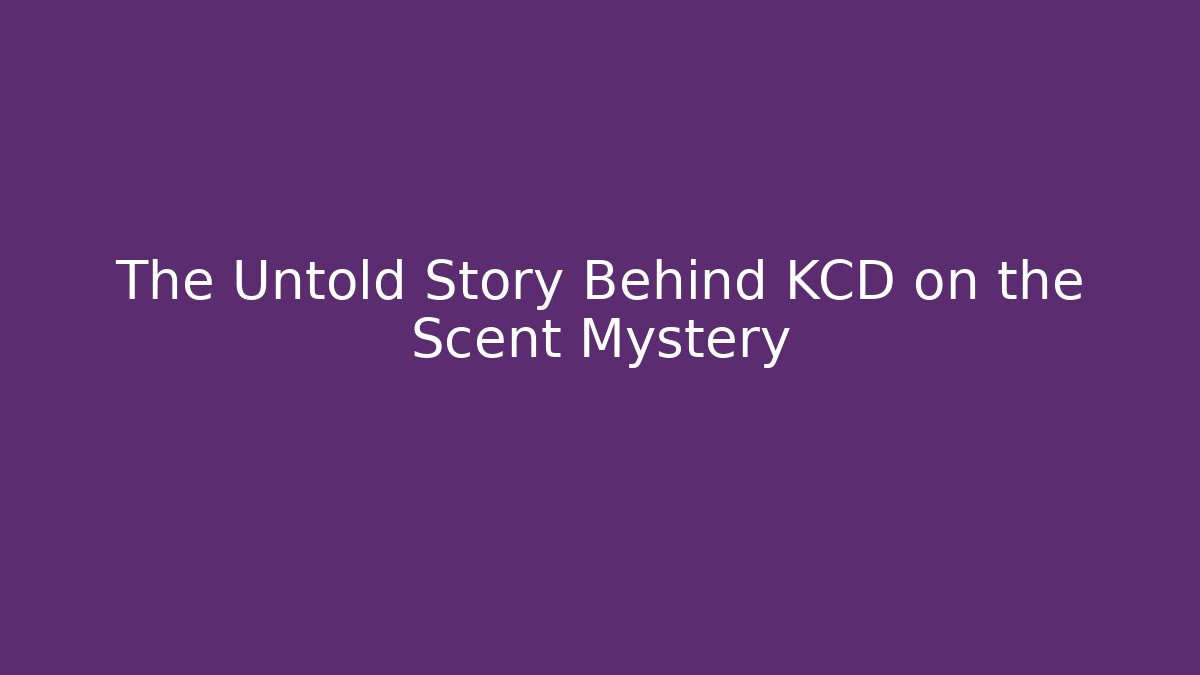 The Untold Story Behind KCD on the Scent Mystery
