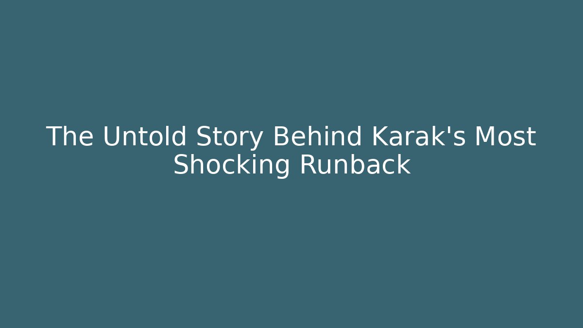 The Untold Story Behind Karak's Most Shocking Runback