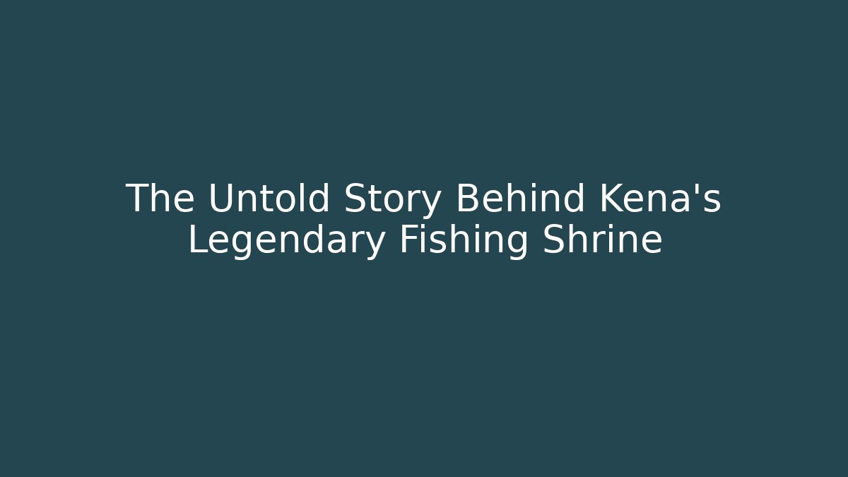 The Untold Story Behind Kena's Legendary Fishing Shrine