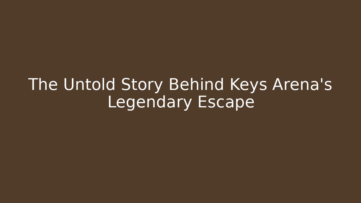 The Untold Story Behind Keys Arena's Legendary Escape