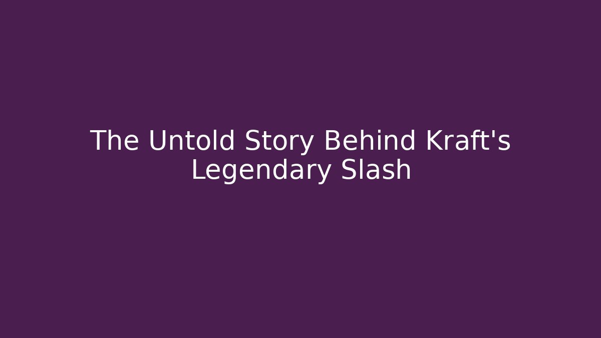 The Untold Story Behind Kraft’s Legendary Slash