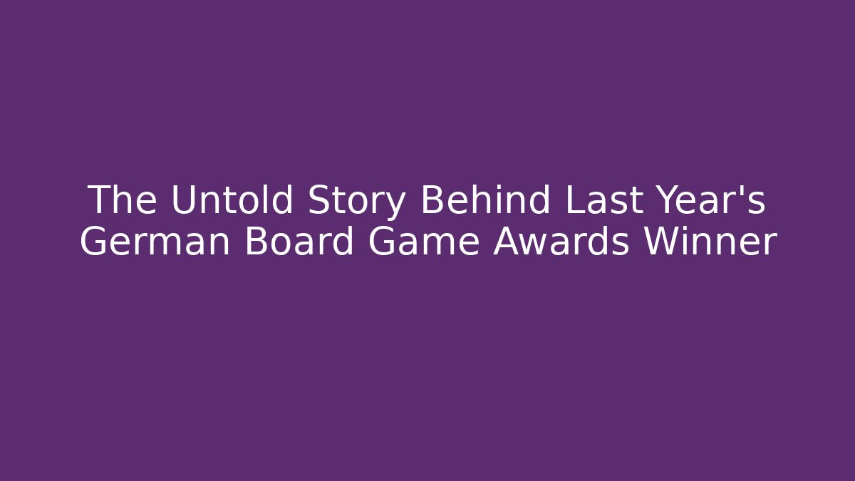 The Untold Story Behind Last Year's German Board Game Awards Winner