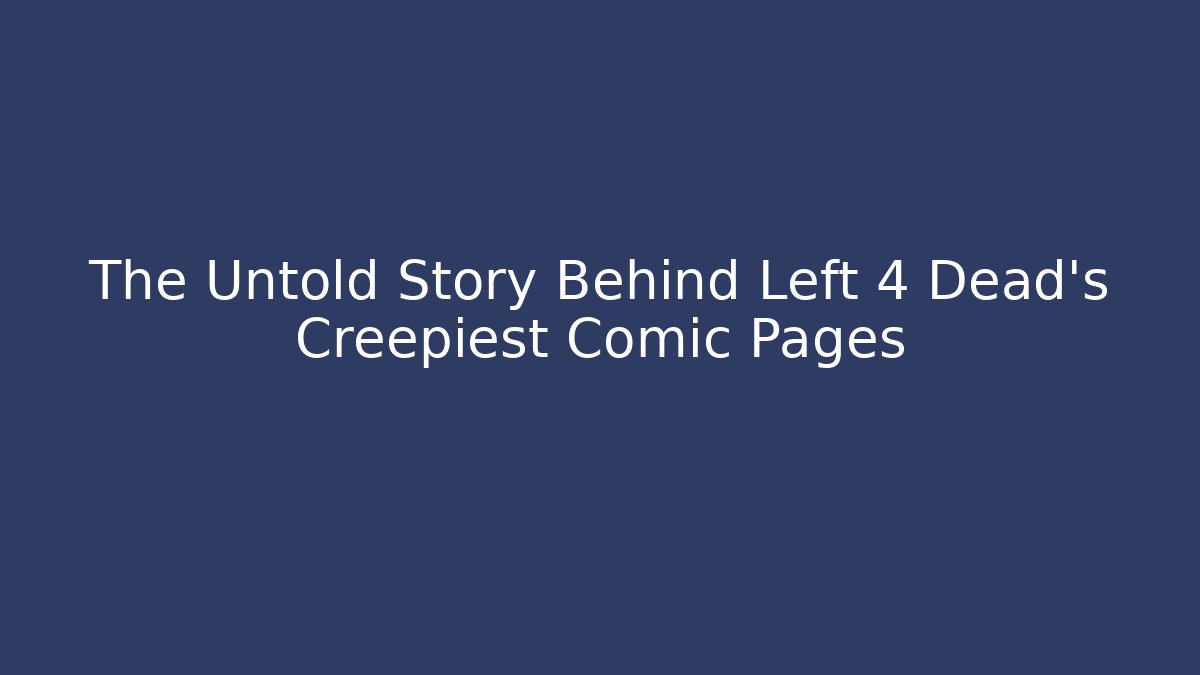 The Untold Story Behind Left 4 Dead’s Creepiest Comic Pages - Critter Realm