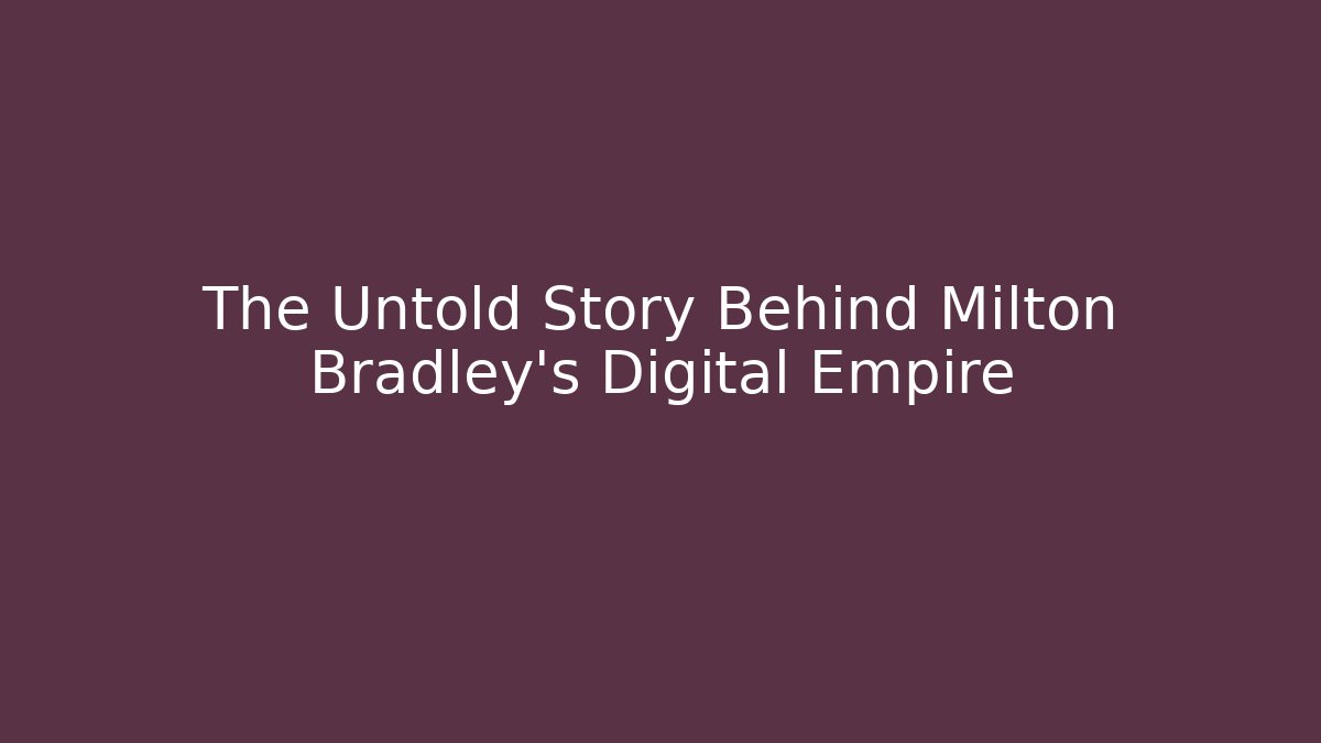 The Untold Story Behind Milton Bradley's Digital Empire