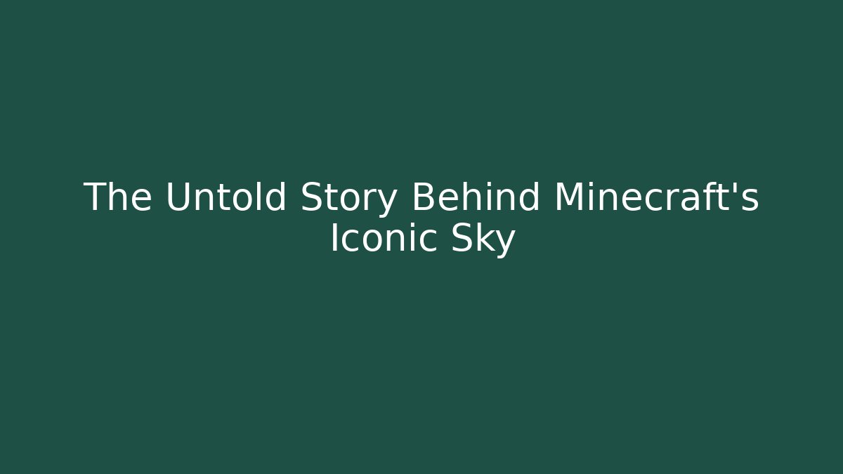 The Untold Story Behind Minecraft’s Iconic Sky