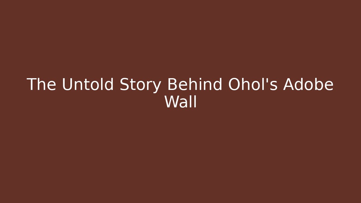 The Untold Story Behind Ohol's Adobe Wall