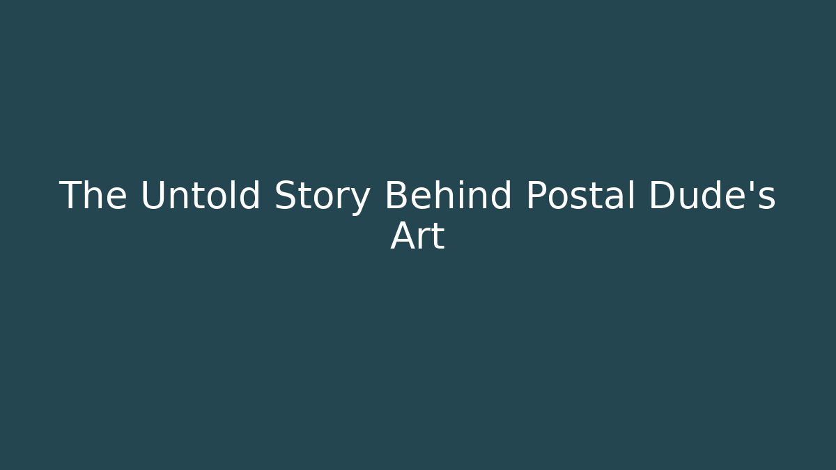 The Untold Story Behind Postal Dude's Art - Critter Realm