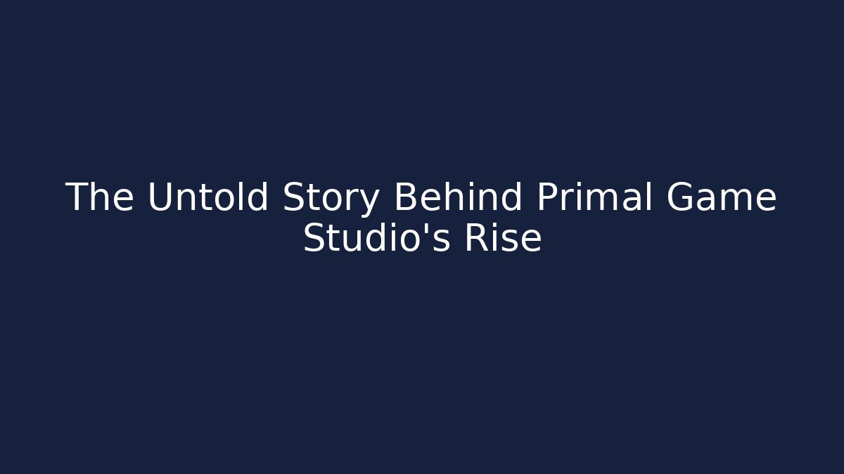 The Untold Story Behind Primal Game Studio's Rise