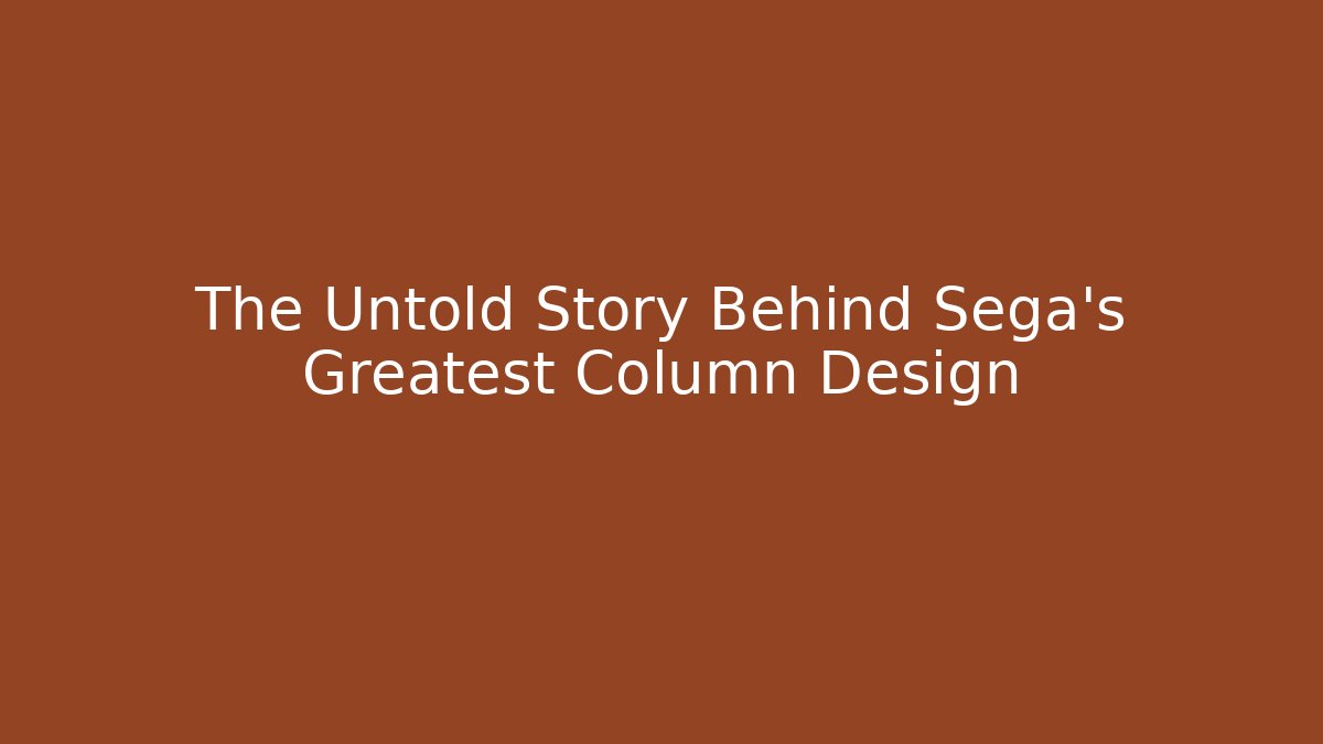 The Untold Story Behind Sega's Greatest Column Design