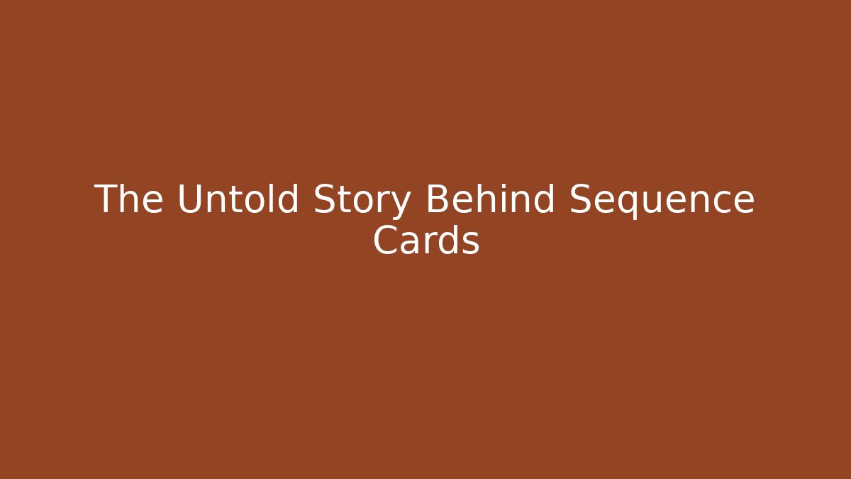 The Untold Story Behind Sequence Cards