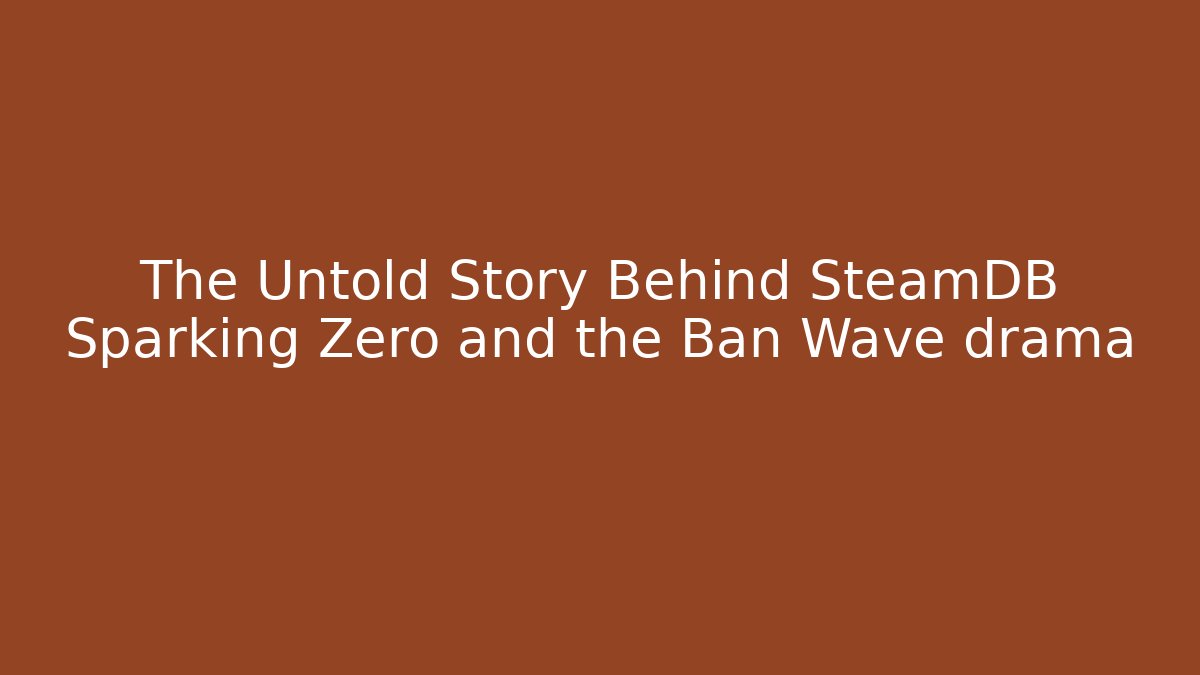 The Untold Story Behind SteamDB Sparking Zero and the Ban Wave drama