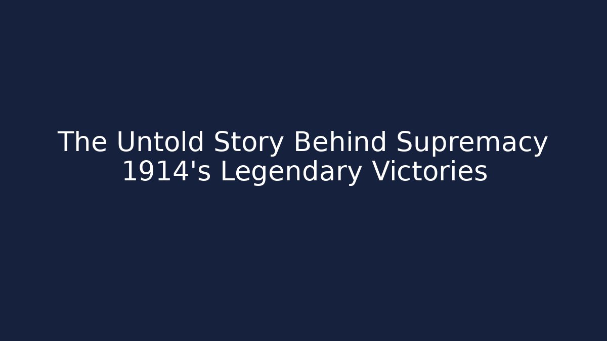The Untold Story Behind Supremacy 1914's Legendary Victories - Critter Realm