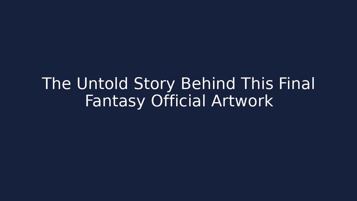 The Untold Story Behind This Final Fantasy Official Artwork - Critter Realm