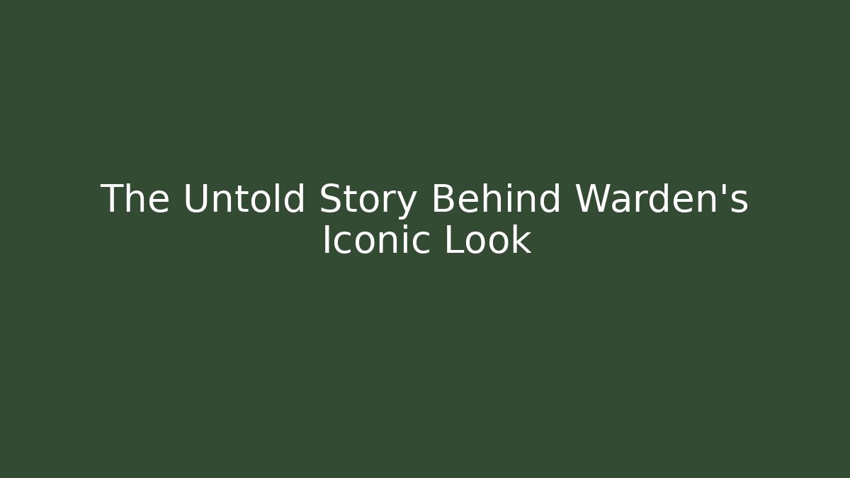 The Untold Story Behind Warden's Iconic Look