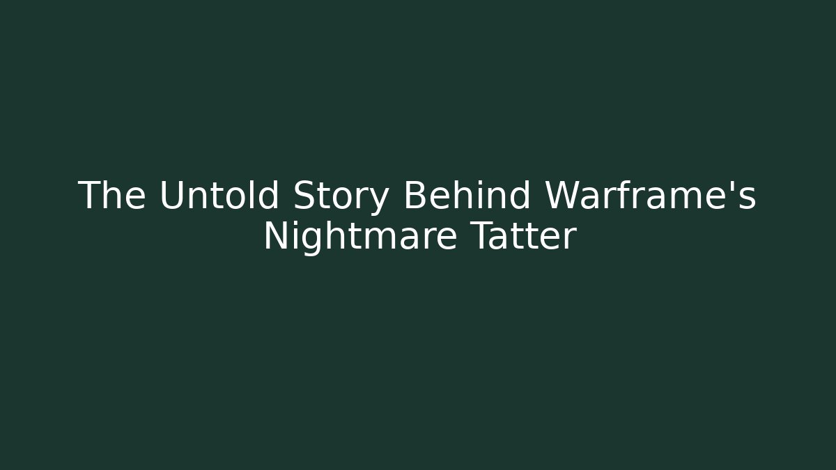 The Untold Story Behind Warframe's Nightmare Tatter - Critter Realm