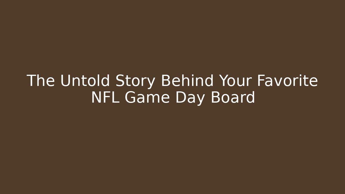The Untold Story Behind Your Favorite NFL Game Day Board