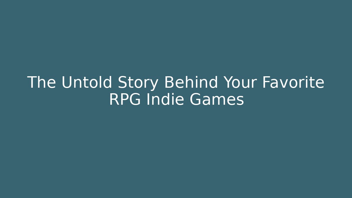 The Untold Story Behind Your Favorite RPG Indie Games
